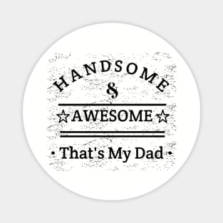 Handsome And Awesome ... That's My Dad Magnet